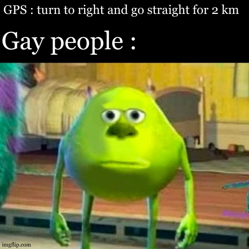 Well , I guess the road will be a little bit longer | GPS : turn to right and go straight for 2 km; Gay people : | image tagged in monsters inc,lgbtq,joke,straight,gay,funny | made w/ Imgflip meme maker