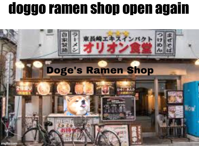 doggo ramen shop open again | made w/ Imgflip meme maker