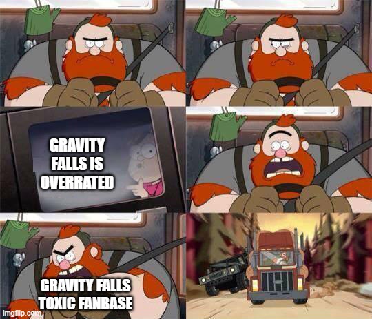 Gravity Falls Window Writing | GRAVITY FALLS IS OVERRATED; GRAVITY FALLS TOXIC FANBASE | image tagged in gravity falls window writing | made w/ Imgflip meme maker