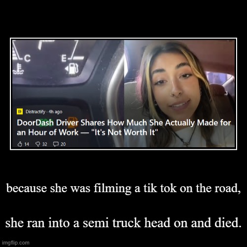 because she was filming a tik tok on the road, | she ran into a semi truck head on and died. | image tagged in funny,demotivationals | made w/ Imgflip demotivational maker