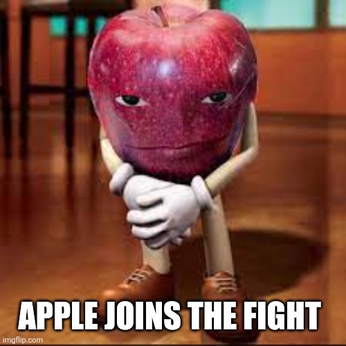 rizz apple | APPLE JOINS THE FIGHT | image tagged in rizz apple | made w/ Imgflip meme maker