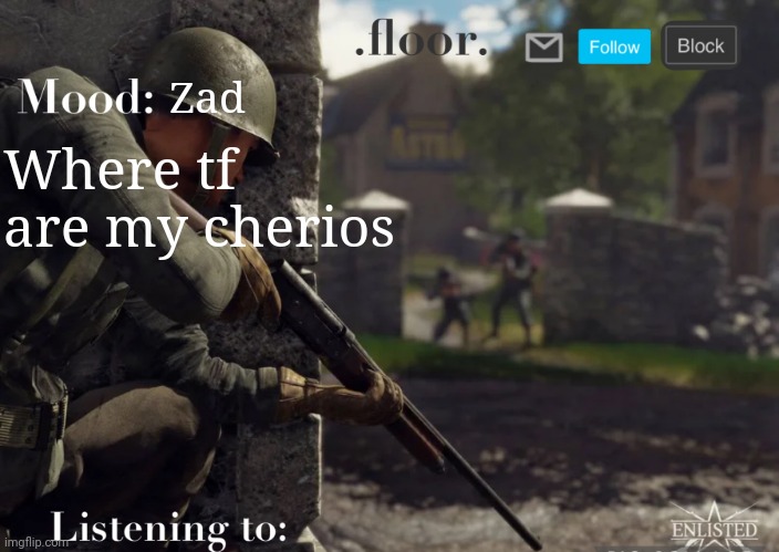 .floor. Announcement template fixed | Zad; Where tf are my cherios | image tagged in floor announcement template fixed | made w/ Imgflip meme maker