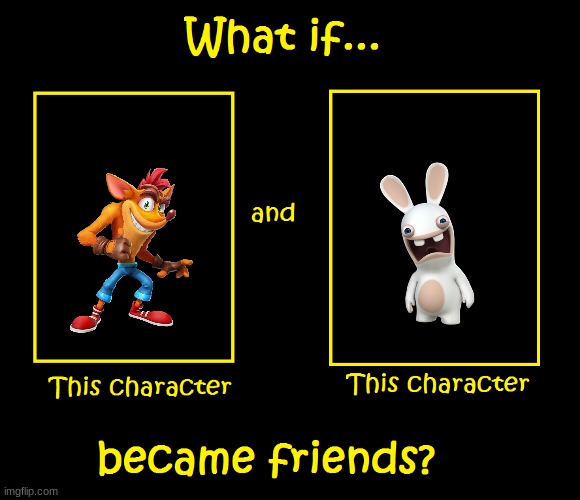 what if crash and the rabbids became friends | image tagged in what if these characters became friends,activision,ubisoft | made w/ Imgflip meme maker