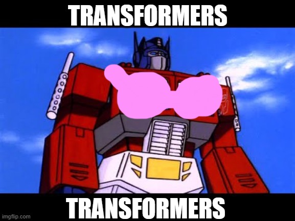 Optimus Prime | TRANSFORMERS; TRANSFORMERS | image tagged in optimus prime | made w/ Imgflip meme maker