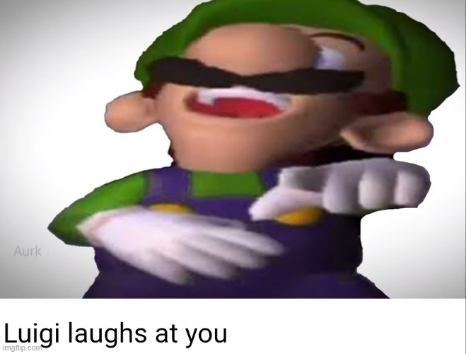 Luigi laughs at your suffering | image tagged in luigi laughs at your suffering | made w/ Imgflip meme maker