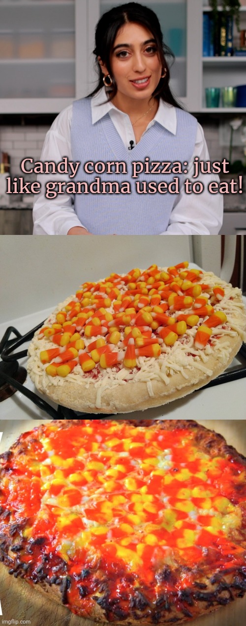 No this is not ok | Candy corn pizza: just like grandma used to eat! | image tagged in cursed image,pizza,pizza time stops,stop it get some help | made w/ Imgflip meme maker