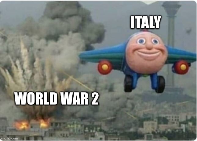 Flying Away From Chaos | ITALY; WORLD WAR 2 | image tagged in flying away from chaos | made w/ Imgflip meme maker