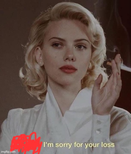 Scarlett Johansson if I leave I’m sorry for your loss | image tagged in scarlett johansson if i leave i m sorry for your loss | made w/ Imgflip meme maker
