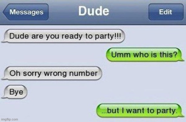 this is so sad... | image tagged in party,sad,wrong number meme | made w/ Imgflip meme maker