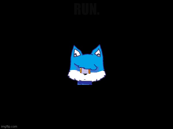 ..? | RUN. | image tagged in scary,furry | made w/ Imgflip meme maker