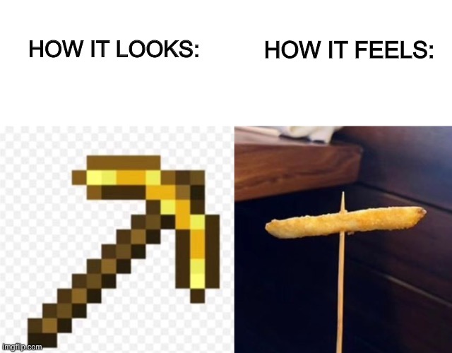 Golden pickaxes are so weak XD | HOW IT FEELS:; HOW IT LOOKS: | image tagged in blank white template | made w/ Imgflip meme maker