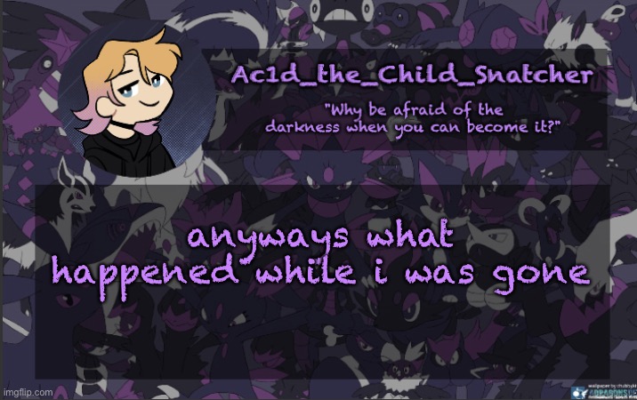 . | anyways what happened while i was gone | made w/ Imgflip meme maker