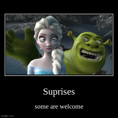 Suprises | some are welcome | image tagged in funny,demotivationals | made w/ Imgflip demotivational maker