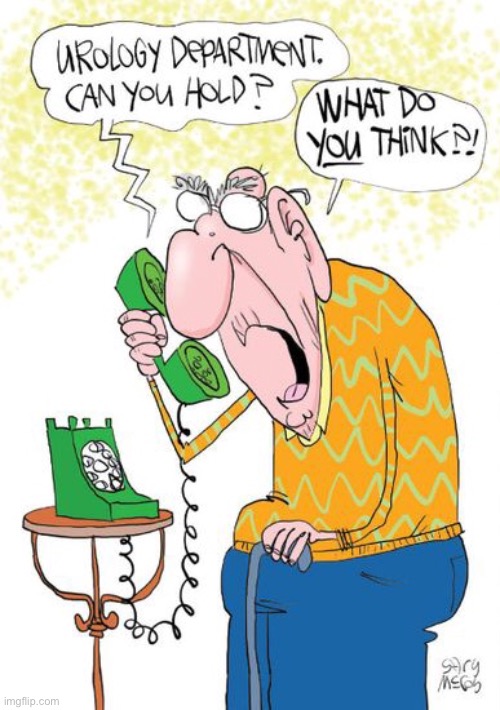 Old man on phone | image tagged in urology,old man,can you hold,what do you think,comics | made w/ Imgflip meme maker
