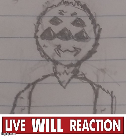WILL | image tagged in live x reaction | made w/ Imgflip meme maker