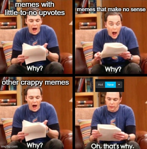 oh, that's why | memes with little-to-no upvotes; memes that make no sense; other crappy memes | image tagged in why why why oh that's why,oh wow are you actually reading these tags,unfunny,stop reading the tags | made w/ Imgflip meme maker
