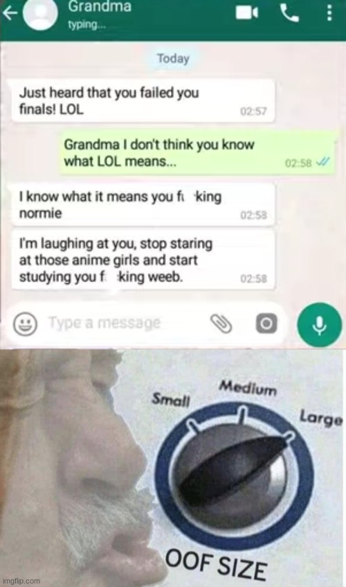 that grandma is not joking | image tagged in oof size large | made w/ Imgflip meme maker