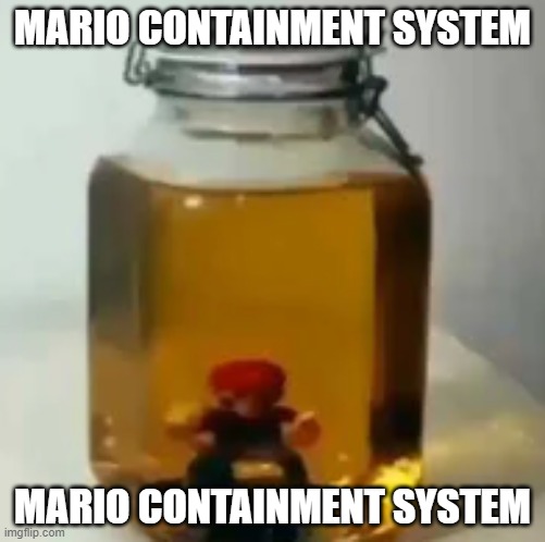 poster above goes to the piss jar | MARIO CONTAINMENT SYSTEM; MARIO CONTAINMENT SYSTEM | image tagged in jarate mario | made w/ Imgflip meme maker