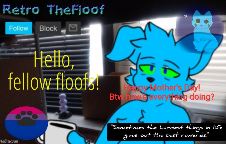Retrothefloof Announcement Template 2 | Hello, fellow floofs! Happy Mother's Day! Btw how's everything doing? | image tagged in retrothefloof announcement template 2 | made w/ Imgflip meme maker