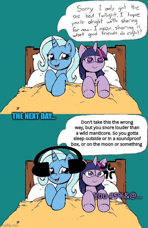 Stop it. Get some help | 💜; 💜; THE NEXT DAY... Don't take this the wrong way, but you snore louder than a wild manticore. So you gotta sleep outside or in a soundproof box, or on the moon or something; You #$%&@... | image tagged in mlp,trixie,twilight | made w/ Imgflip meme maker
