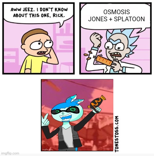 Osmosis jones!!?? + splatoon!!?? Æ | OSMOSIS JONES + SPLATOON | image tagged in aww jeez i don't know about this one rick | made w/ Imgflip meme maker