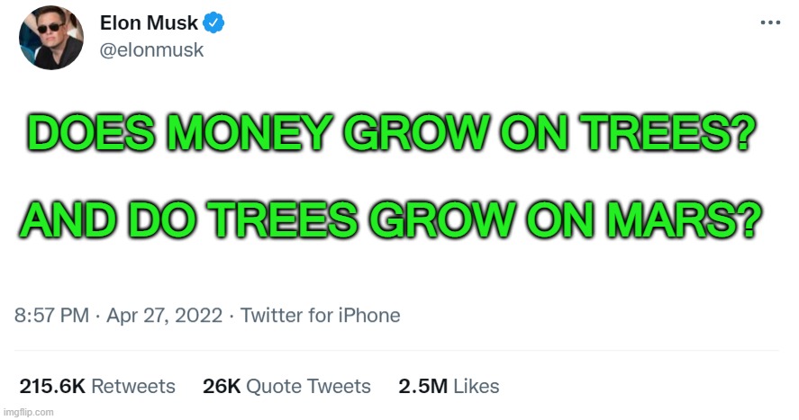 And Do Trees Grow on Mars? | DOES MONEY GROW ON TREES? AND DO TREES GROW ON MARS? | image tagged in elon musk twitter | made w/ Imgflip meme maker