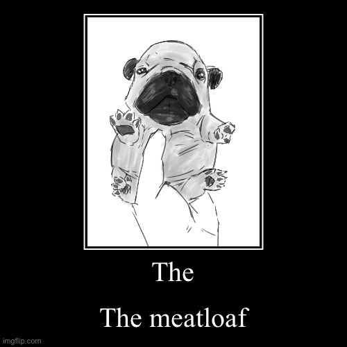 The | The meatloaf | image tagged in funny,demotivationals | made w/ Imgflip demotivational maker