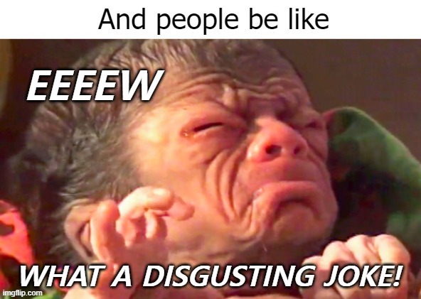 One ugly ... ugly joke | image tagged in funny,jokes | made w/ Imgflip meme maker