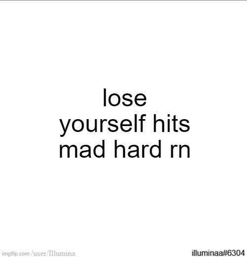 lose yourself hits mad hard rn | made w/ Imgflip meme maker