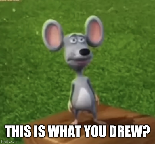 Wtf did I just here right now | THIS IS WHAT YOU DREW? | image tagged in wtf did i just here right now | made w/ Imgflip meme maker