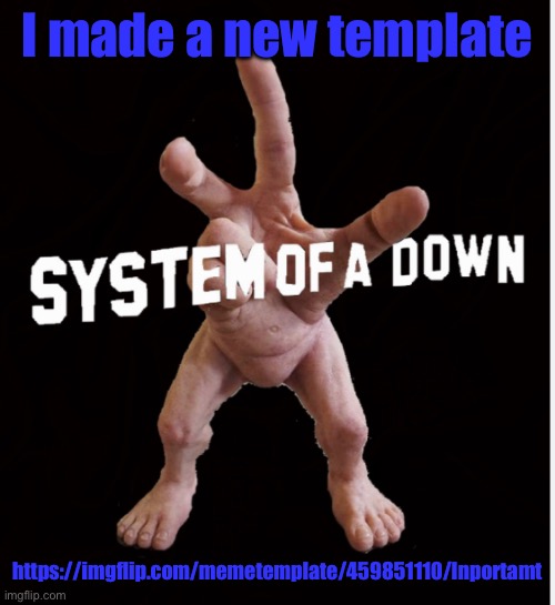 Hand creature | I made a new template; https://imgflip.com/memetemplate/459851110/Inportamt | image tagged in hand creature | made w/ Imgflip meme maker