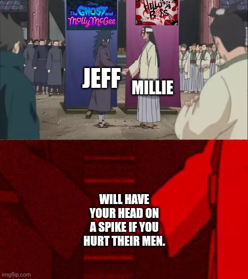 We all know it's true | MILLIE; JEFF; WILL HAVE YOUR HEAD ON A SPIKE IF YOU HURT THEIR MEN. | image tagged in naruto handshake meme template,disney,animation,helluva boss | made w/ Imgflip meme maker