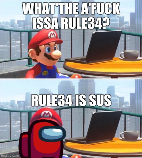 we dont be sus | WHAT'THE A'FUCK ISSA RULE34? RULE34 IS SUS | image tagged in mario looks at computer,rule 34 | made w/ Imgflip meme maker