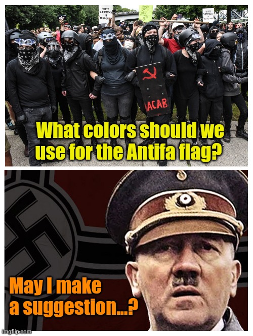 Blackshirts, Brownshirts... Tomato, Tomahto | What colors should we use for the Antifa flag? May I make a suggestion...? | made w/ Imgflip meme maker