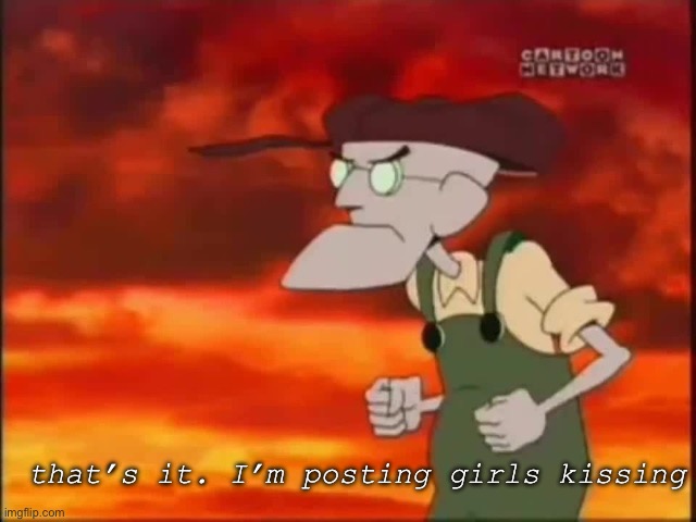 You are forcing my hand | that’s it. I’m posting girls kissing | made w/ Imgflip meme maker
