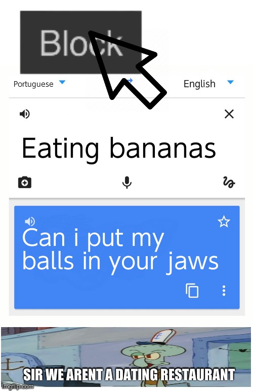 When Google translate is sus | English; Portuguese; Eating bananas; Can i put my balls in your jaws; SIR WE ARENT A DATING RESTAURANT | image tagged in google translate | made w/ Imgflip meme maker