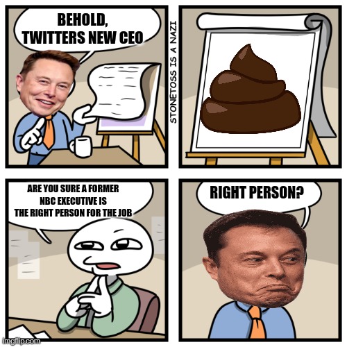 TwitCEO | BEHOLD, TWITTERS NEW CEO; RIGHT PERSON? ARE YOU SURE A FORMER NBC EXECUTIVE IS THE RIGHT PERSON FOR THE JOB | image tagged in are you sure this will help us sell more burgers,elon musk,twitter,elon musk buying twitter | made w/ Imgflip meme maker
