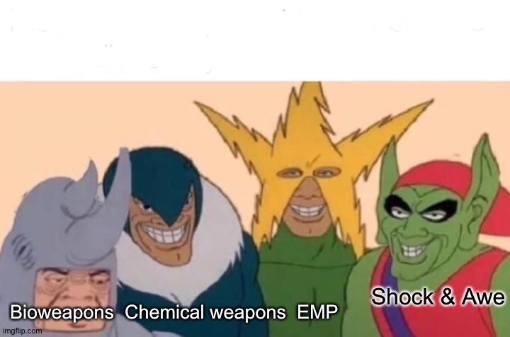 Arrows still in Russia's quiver | Bioweapons  Chemical weapons  EMP; Shock & Awe | image tagged in memes,me and the boys | made w/ Imgflip meme maker