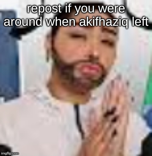 alr but who else was around before akif joined | made w/ Imgflip meme maker