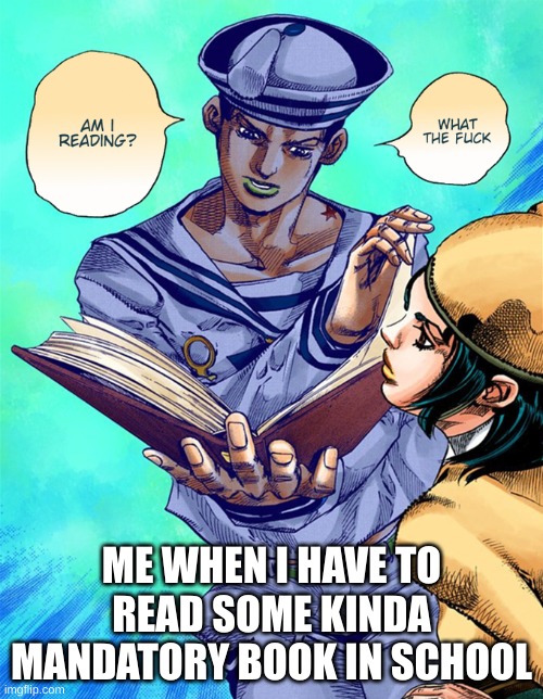 only good one was percy jackson and bud not buddy tho :/ | ME WHEN I HAVE TO READ SOME KINDA MANDATORY BOOK IN SCHOOL | image tagged in gappy what am i reading,jojo's bizarre adventure | made w/ Imgflip meme maker