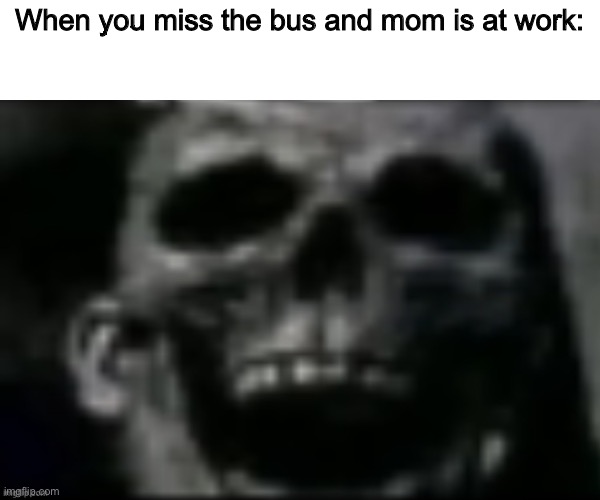 *dies of raging teacher* | When you miss the bus and mom is at work: | image tagged in mr incredible phase 9 uncanny | made w/ Imgflip meme maker