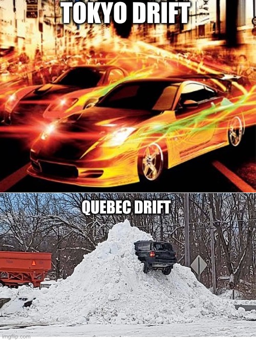 I’m making a lot of Canada memes | TOKYO DRIFT; QUEBEC DRIFT | image tagged in snow | made w/ Imgflip meme maker