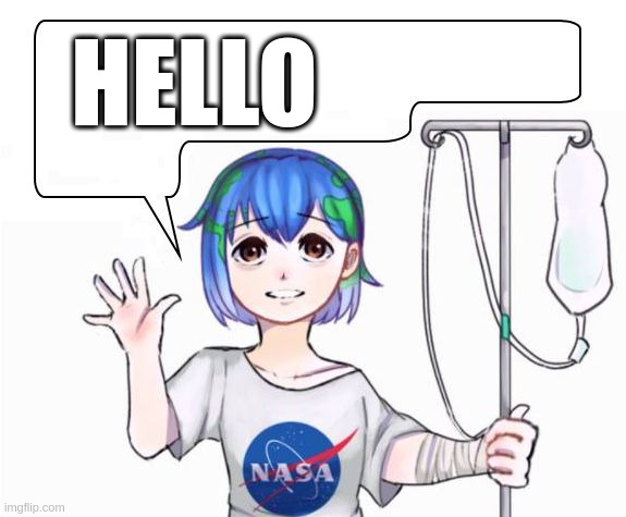 earth-chan | HELLO | image tagged in earth-chan | made w/ Imgflip meme maker