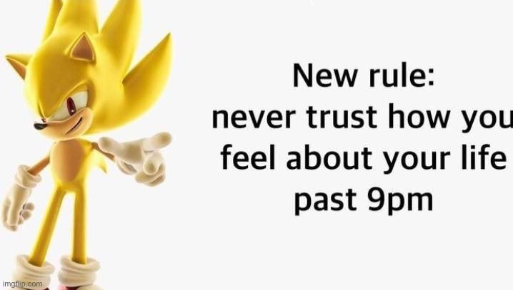 Never trust how you feel about your life past 9pm | image tagged in never trust how you feel about your life past 9pm | made w/ Imgflip meme maker