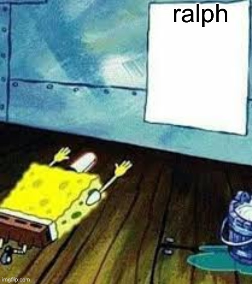 spongebob worship | ralph | image tagged in spongebob worship | made w/ Imgflip meme maker