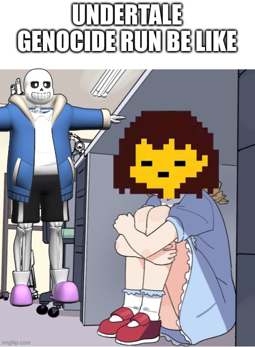 RARE FOOTAGE OF GENOCIDE RUN | UNDERTALE GENOCIDE RUN BE LIKE | image tagged in anime girl hiding from terminator | made w/ Imgflip meme maker
