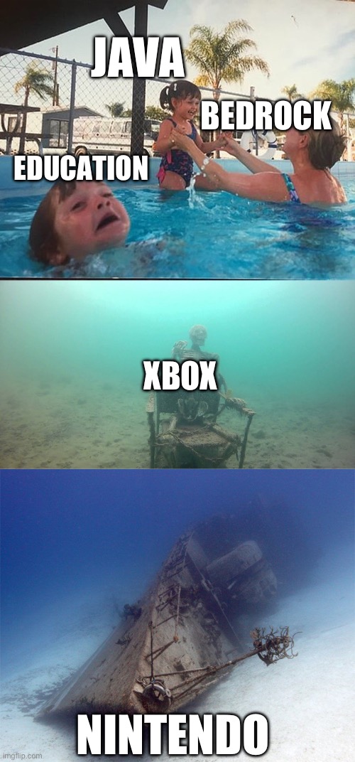 Baby drowning and whipwreck | JAVA; BEDROCK; EDUCATION; XBOX; NINTENDO | image tagged in baby drowning and whipwreck | made w/ Imgflip meme maker