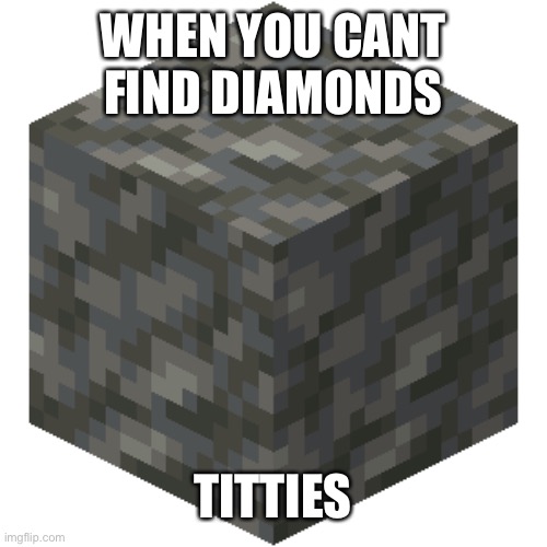 do ya get it | WHEN YOU CANT FIND DIAMONDS; TITTIES | image tagged in black people,minecraft,monkey puppet | made w/ Imgflip meme maker