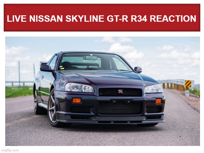 Return | image tagged in live nissan skyline gt-r r34 reaction | made w/ Imgflip meme maker