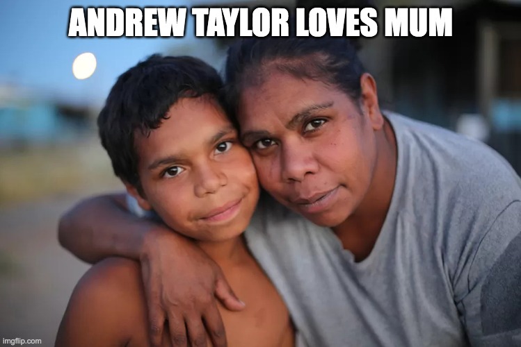 mother ands son | ANDREW TAYLOR LOVES MUM | image tagged in andrew taylor and mum | made w/ Imgflip meme maker